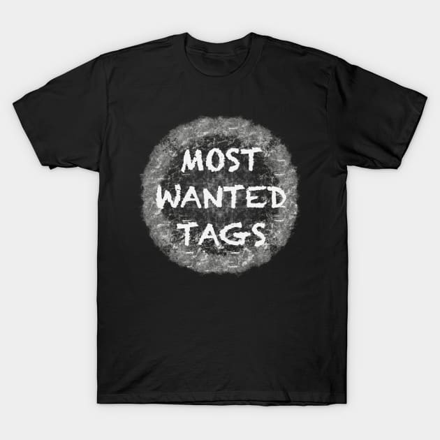 MOST WANTED TAGS T-Shirt by Xatutik-Art